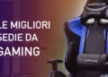 migliore sedia gaming